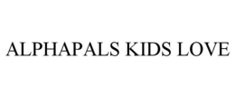 ALPHAPALS KIDS LOVE trademark