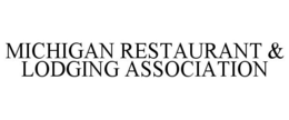 MICHIGAN RESTAURANT & LODGING ASSOCIATION trademark