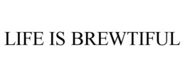 LIFE IS BREWTIFUL trademark
