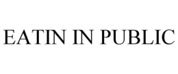 EATIN IN PUBLIC trademark