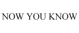 NOW YOU KNOW trademark