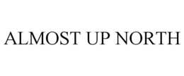 ALMOST UP NORTH trademark