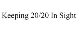 KEEPING 20/20 IN SIGHT trademark