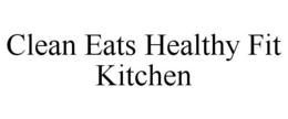 CLEAN EATS HEALTHY FIT KITCHEN trademark