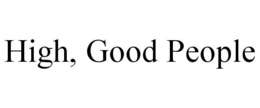HIGH, GOOD PEOPLE trademark