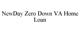 NEWDAY ZERO DOWN VA HOME LOAN trademark