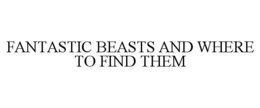 FANTASTIC BEASTS AND WHERE TO FIND THEM trademark