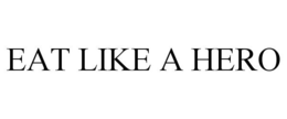 EAT LIKE A HERO trademark
