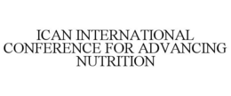 ICAN INTERNATIONAL CONFERENCE FOR ADVANCING NUTRITION trademark