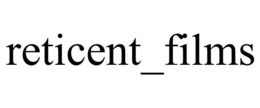 RETICENT_FILMS trademark