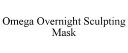 OMEGA OVERNIGHT SCULPTING MASK trademark