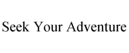 SEEK YOUR ADVENTURE trademark