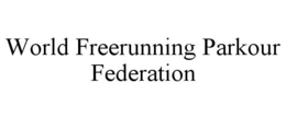 WORLD FREERUNNING PARKOUR FEDERATION trademark
