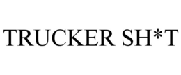 TRUCKER SH*T trademark
