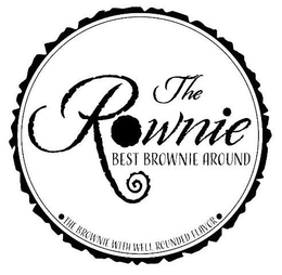 THE ROWNIE BEST BROWNIE AROUND ·THE BROWNIE WITH WELL ROUNDED FLAVOR· trademark