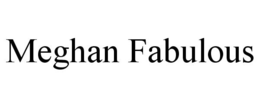 MEGHAN FABULOUS trademark