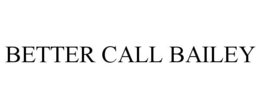 BETTER CALL BAILEY trademark