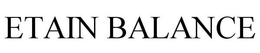 ETAIN BALANCE trademark