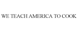 WE TEACH AMERICA TO COOK trademark