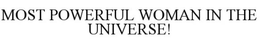 MOST POWERFUL WOMAN IN THE UNIVERSE trademark