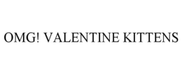 OMG! VALENTINE KITTENS trademark
