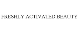 FRESHLY ACTIVATED BEAUTY trademark