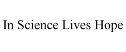 IN SCIENCE LIVES HOPE trademark