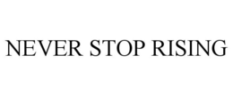 NEVER STOP RISING trademark