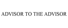 ADVISOR TO THE ADVISOR trademark