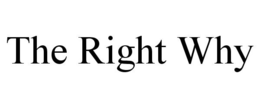 THE RIGHT WHY trademark