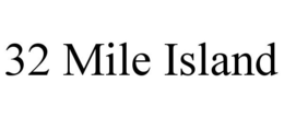 32 MILE ISLAND trademark