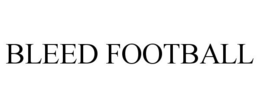 BLEED FOOTBALL trademark