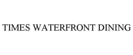 TIMES WATERFRONT DINING trademark