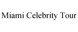 MIAMI CELEBRITY TOUR trademark