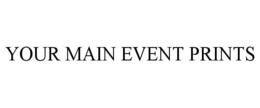 YOUR MAIN EVENT PRINTS trademark