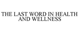 THE LAST WORD IN HEALTH AND WELLNESS trademark