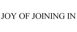 JOY OF JOINING IN trademark