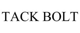 TACK BOLT trademark