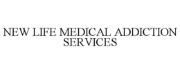 NEW LIFE MEDICAL ADDICTION SERVICES trademark