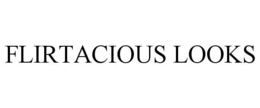 FLIRTACIOUS LOOKS trademark