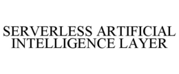 SERVERLESS ARTIFICIAL INTELLIGENCE LAYER trademark