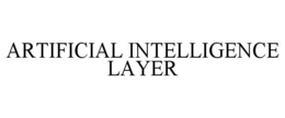ARTIFICIAL INTELLIGENCE LAYER trademark