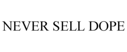 NEVER SELL DOPE trademark
