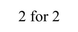 2 FOR 2 trademark