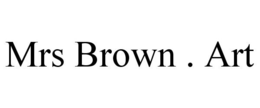 MRS BROWN . ART trademark