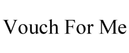 VOUCH FOR ME trademark