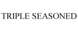 TRIPLE SEASONED trademark
