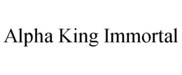 ALPHA KING IMMORTAL trademark