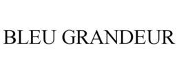 BLEU GRANDEUR trademark