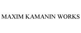 MAXIM KAMANIN WORKS trademark